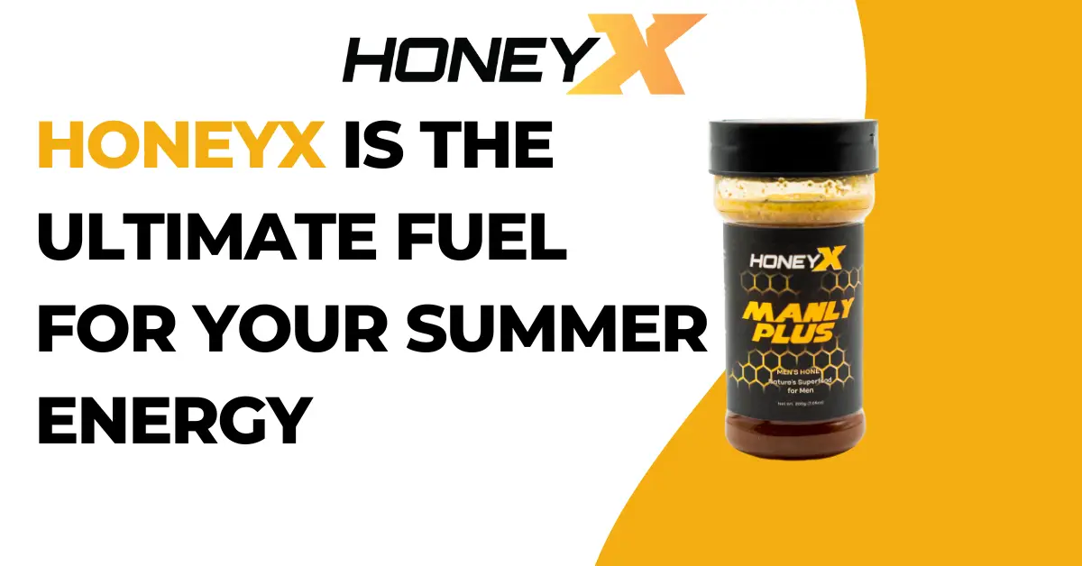 Why Honeyx is the Ultimate Fuel for Your Summer Energy